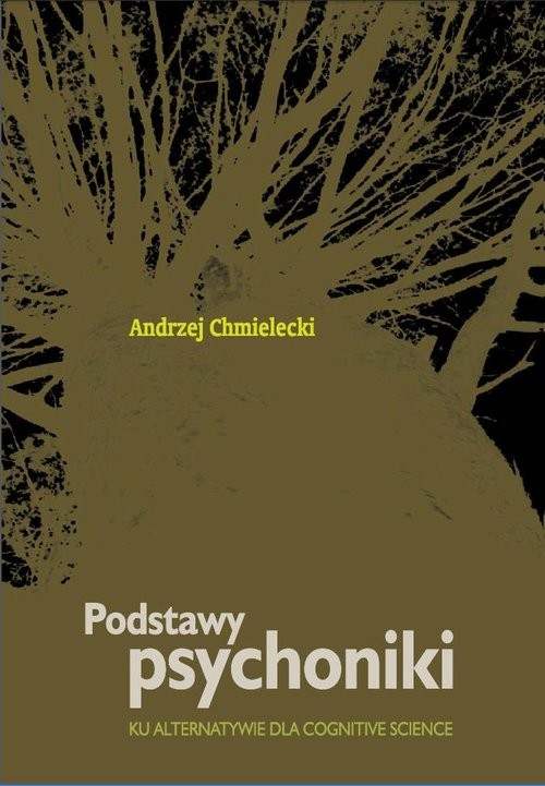 okładka Podstawy psychoniki Ku alternatywie dla cognitive science książka | Andrzej Chmielecki