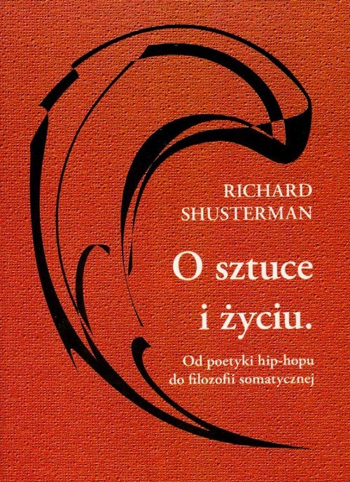 okładka O sztuce i życiu Od poetyki hip-hopu do filozofii somatycznej książka | Shusterman Richard
