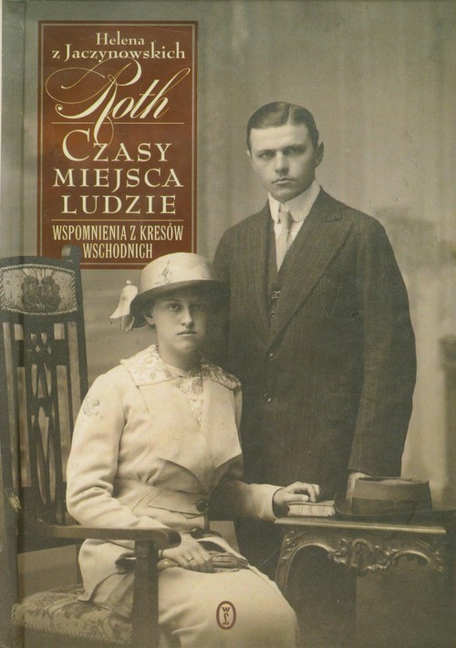 okładka Czasy miejsca ludzie Wspomnienia z kresów wschodnich książka | Helena Roth