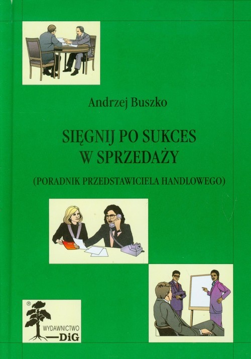 okładka Sięgnij po sukces w sprzedaży Poradnik przedstawiciela handlowego książka | Andrzej Buszko