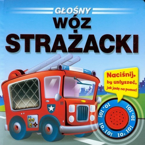 okładka Głośny wóz strażacki książka | Praca Zbiorowa