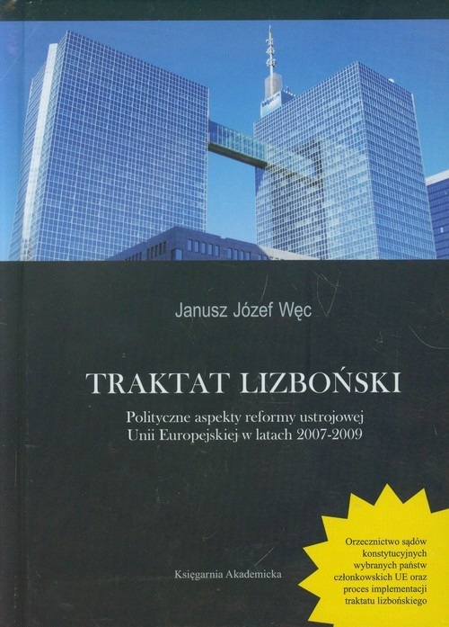 okładka Traktat Lizboński Polityczne aspekty reformy ustrojowej Unii Europejskiej w latach 2007-2009 książka | Janusz Józef Węc