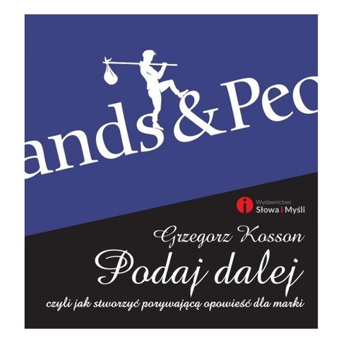 okładka Podaj dalej czyli jak stworzyć porywającą opowieść dla marki książka | Grzegorz Kosson