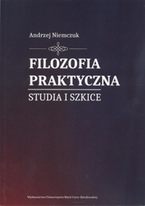 okładka Filozofia praktyczna. Studia i szkice książka | Andrzej Niemczuk