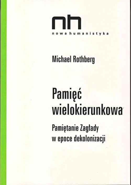 okładka Pamięć wielokierunkowa Pamiętanie Zagłady w epoce dekolonizacji książka | Rothberg Michael