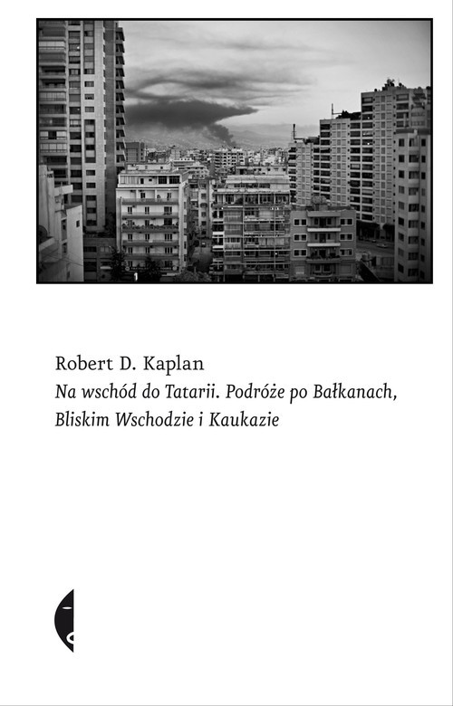 okładka Na wschód do Tatarii Podróże po Bałkanach, Bliskim Wschodzie i Kaukazie książka | Robert D. Kaplan