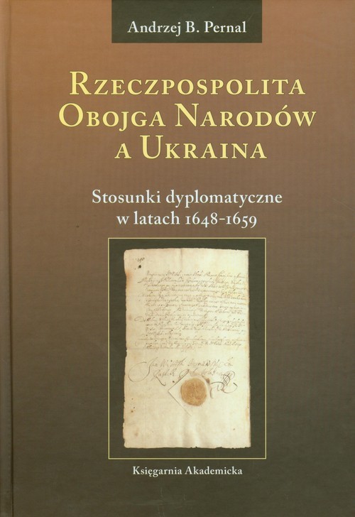 okładka Rzeczpospolita Obojga Narodów a Ukraina Stosunki dyplomatyczne w latach 1648-1659 książka | Andrzej B. Pernal