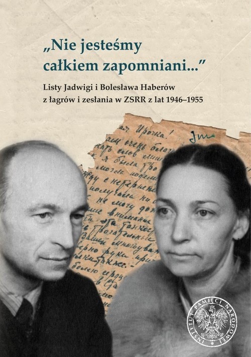 okładka Nie jesteśmy całkiem zapomniani… Listy Jadwigi i Bolesława Haberów z łagrów i zesłania w ZSRR z lat 1946–1955 książka