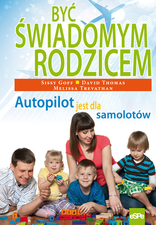 okładka Być świadomym rodzicem Autopilot jest dla samolotów książka | David Thomas, Melissa Trevathan, Sissy Goff