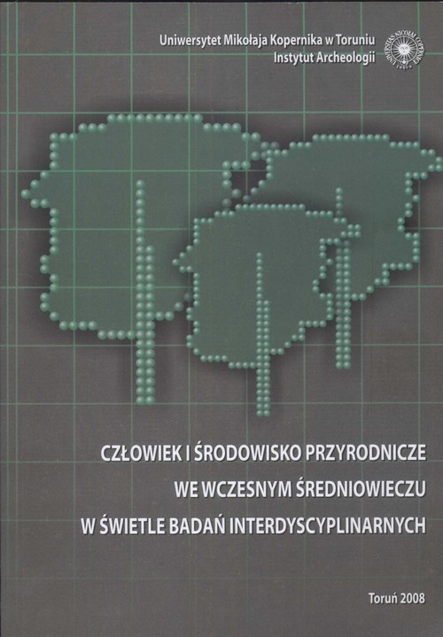 okładka Człowiek i środowisko przyrodnicze we wczesnym średniowieczu w świetle badań interdyscyplinarnych książka
