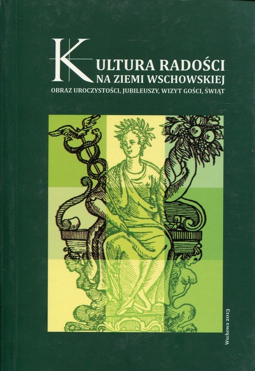 okładka Kultura radości na ziemi wschowskiej Obraz uroczystości, jubileuszy, wizyt gości, świąt książka