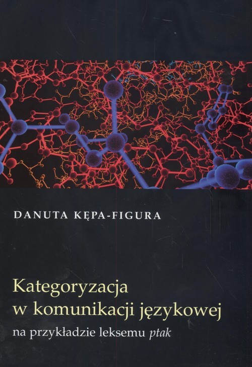 okładka Kategoryzacja w komunikacji językowej na przykładzie leksemu ptak książka | Figura Danuta Kępa