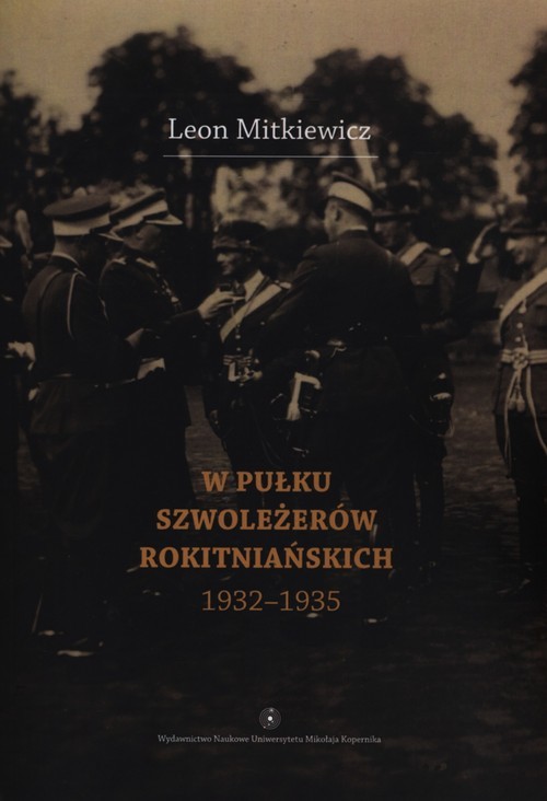 okładka W Pułku Szwoleżerów Rokitniańskich (1932-1935) książka | Mitkiewicz Leon