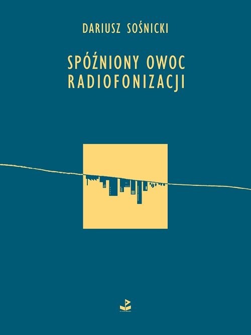 okładka Spóźniony owoc radiofonizacji książka | Sośnicki Dariusz