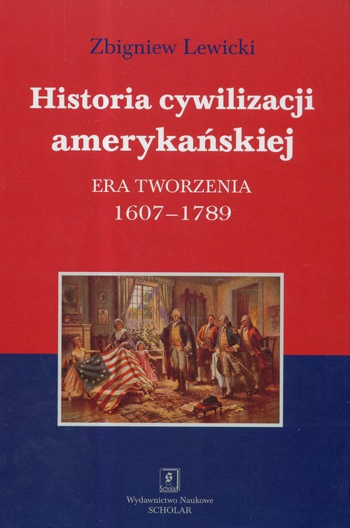 okładka Historia cywilizacji amerykańskiej Era tworzenia 1607-1789 książka | Zbigniew Lewicki
