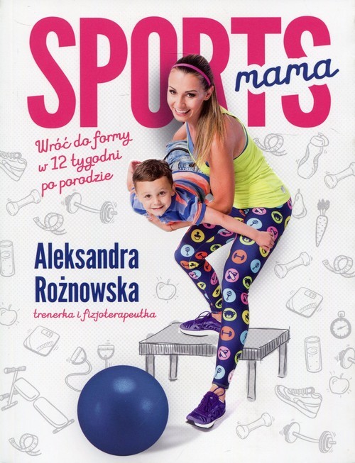 okładka Sportsmama Wróć do formy w 12 tygodni po porodzie książka | Aleksandra Rożnowska