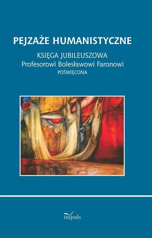 okładka Pejzaże humanistyczne Księga jubileuszowa Profesorowi Bolesławowi Faronowi poświęcona książka