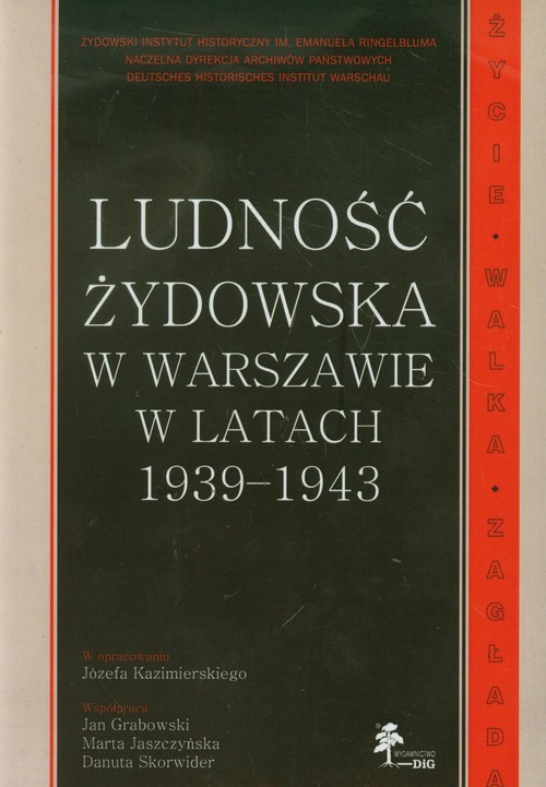 okładka Ludność żydowska w Warszawie w latach 1939-1943 Życie - Walka - Zagłada książka