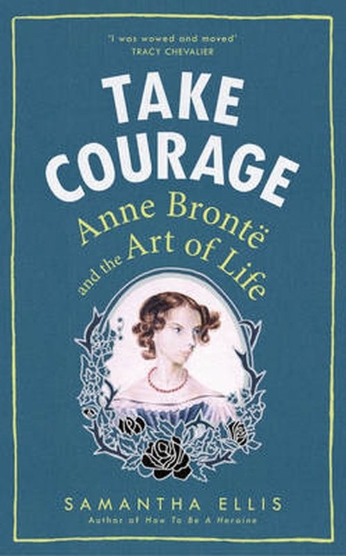 okładka Take Courage Anne Bronte and the Art of Life książka | Ellis Samantha