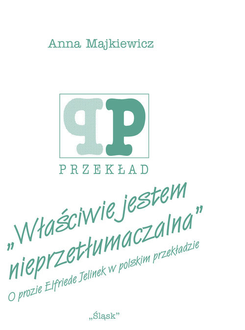 okładka Właściwie jestem nieprzetłumaczalna O prozie Elfriede Jelinek w polskim przekładzie książka | Anna Majkiewicz
