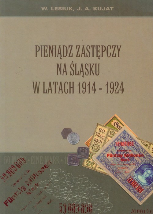 okładka Pieniądz zastępczy na Śląsku w latach 1914-1924 książka | Wiesław Lesiuk, Janusz Adam Kujat