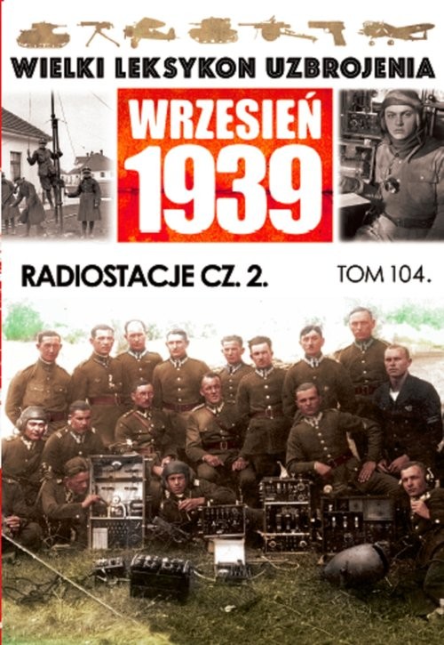 okładka Wielki Leksykon Uzbrojenia Wrzesień 1939 Tom 104 Radiostacje Część 2 książka