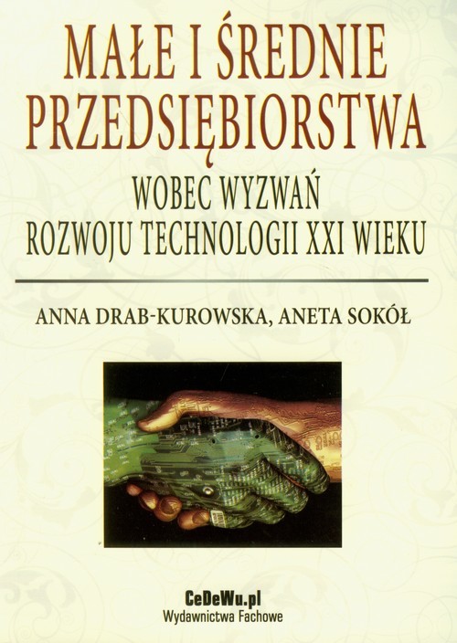 okładka Małe i średnie przedsiębiorstwa wobec wyzwań rozwoju technologii XXI wieku książka | Anna Drab-Kurowska, Aneta Sokół