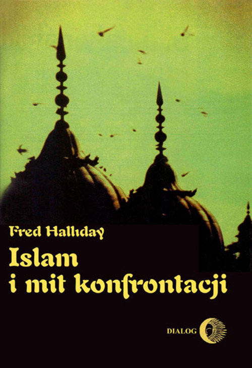 okładka Islam i mit konfrontacji Religia i polityka na Bliskim Wschodzie książka | Fred Halliday