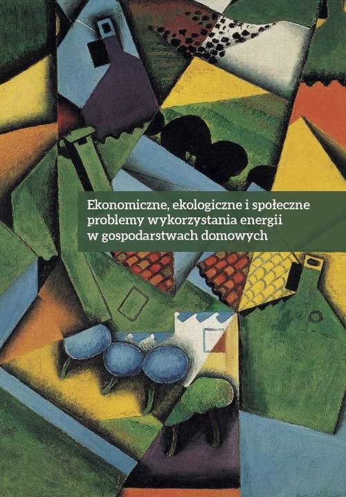 okładka Ekonomiczne ekologiczne i społeczne problemy wykorzystania energii w gospodarstwach domowych książka | Barbara Kryk