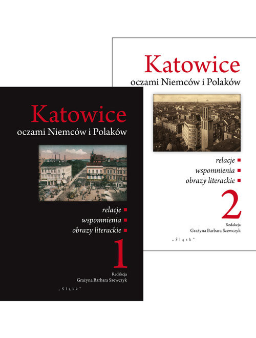 okładka Katowice oczami Niemców i Polaków Tom 1-2 relacje/wspomnienia/obrazy literackie książka