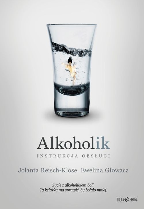 okładka Alkoholik - instrukcja obsługi książka | Ewelina Głowacz, Jolanta Reisch-Klose