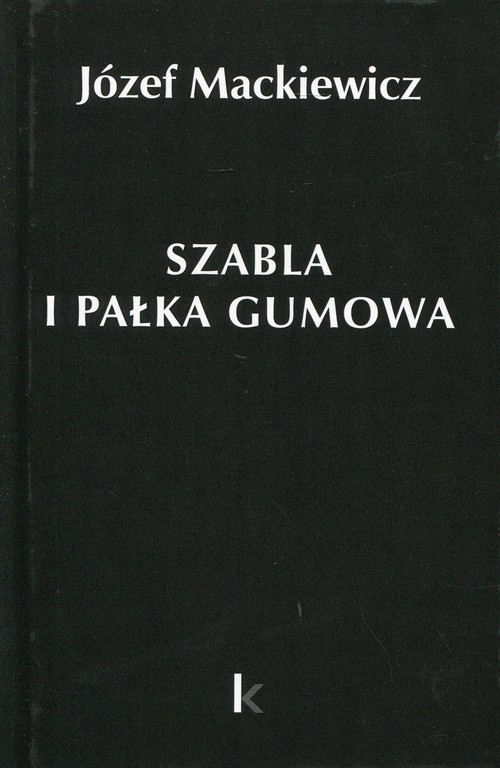 okładka Szabla i pałka gumowa Tom 23 książka | Józef Mackiewicz
