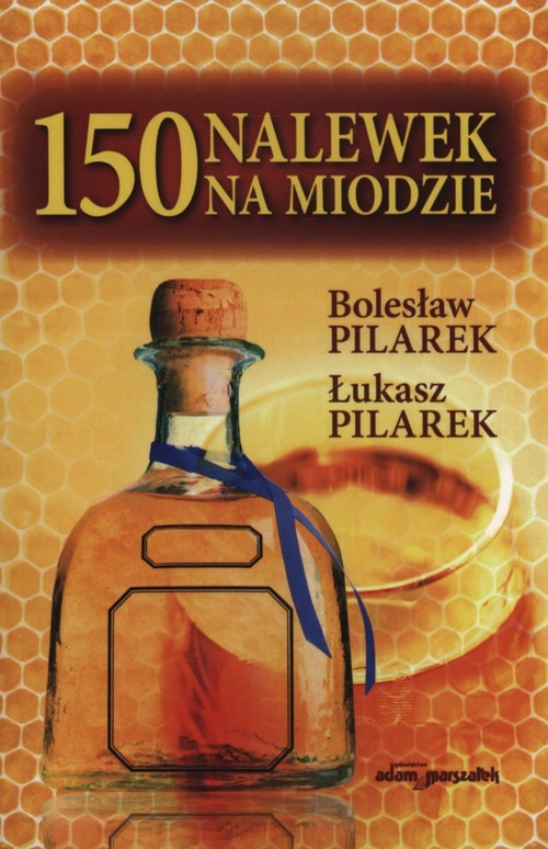 okładka 150 nalewek na miodzie książka | Bolesław Pilarek, Łuka Pilarek