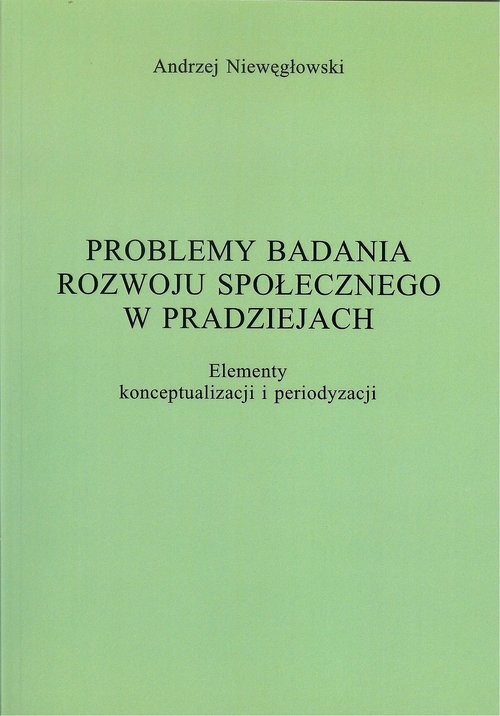 okładka Problemy badania rozwoju społecznego w pradziejach Elementy konceptualizacji i periodyzacji książka | Andrzej Niewęgłowski