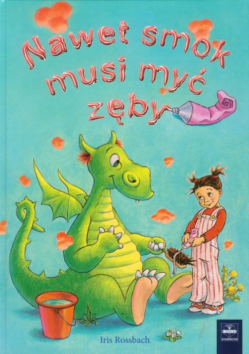 okładka Nawet smok musi myć zęby książka | Iris Rossbach