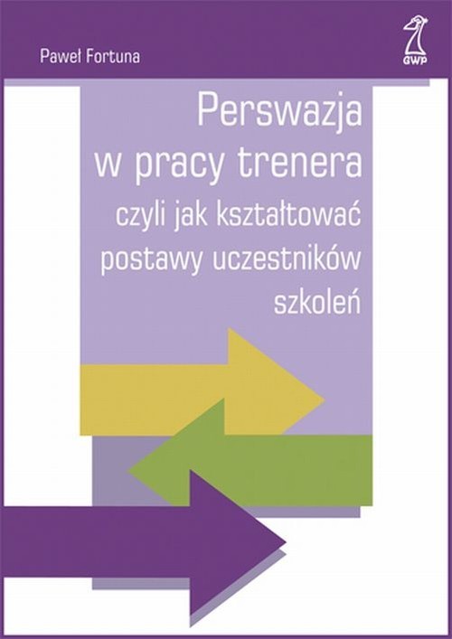 okładka Perswazja w pracy trenera czyli jak kształtować postawy uczestników szkoleń książka | Paweł Fortuna