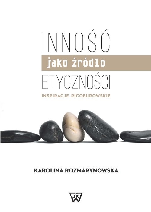 okładka Inność jako źródło etyczności Inspiracje Ricoeurowskie książka | Rozmarynowska Karolina
