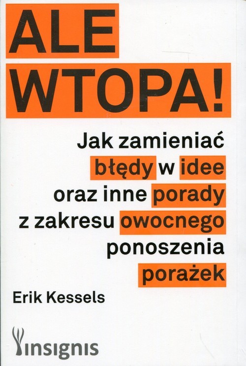 okładka Ale wtopa! Jak zamieniać błędy w idee oraz inne porady z zakresu owocnego ponoszenia porażek książka | Erik Kessels