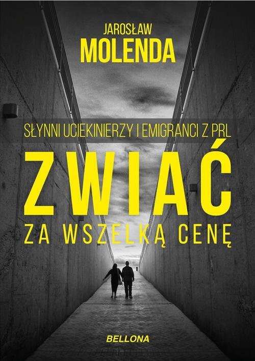 okładka Zwiać za wszelką cenę Słynni uciekinierzy i emigranci z PRL książka | Jarosław Molenda