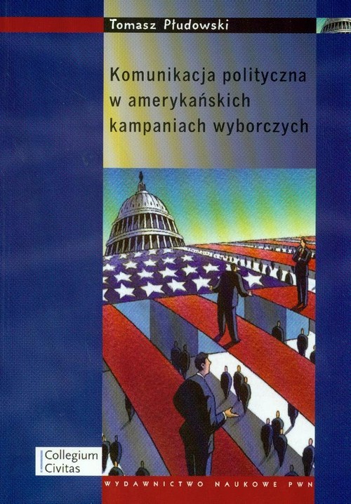 okładka Komunikacja polityczna w amerykańskich kampaniach wyborczych książka | Tomasz Płudowski