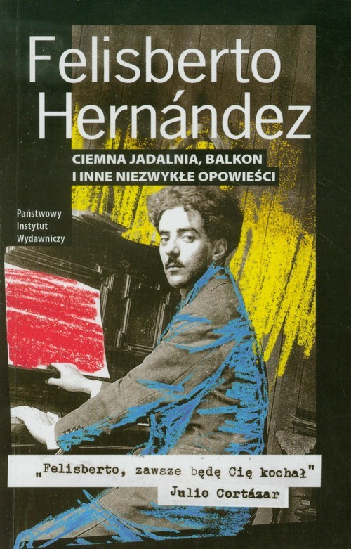 okładka Ciemna jadalnia balkon i inne niezwykłe opowieści książka | Hernandez Felisberto