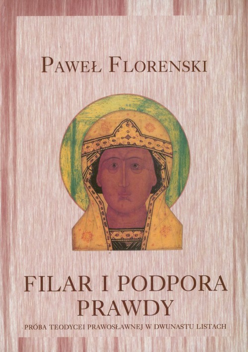 okładka Filar i podpora prawdy Próba teodycei prawosławnej w dwunastu listach książka | Florenski Paweł