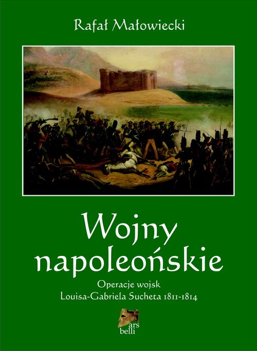 okładka Wojny napoleońskie Tom 2 Operacje wojsk Louisa-Gabriela Sucheta 1811-1814 książka | Rafał Małowiecki