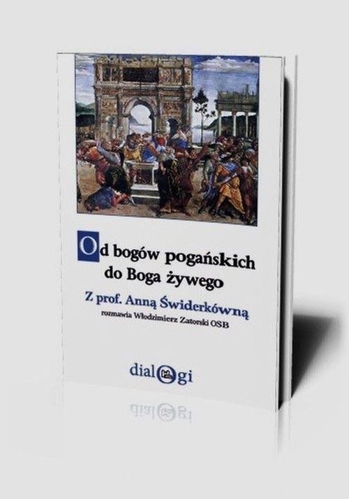 okładka Od bogów pogańskich do Boga żywego Z prof. Anną Świderkówną rozmawia Włodzimierz Zatorski OSB książka | Anna Świderkówna, Włodzimierz Zatorski