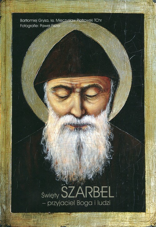 okładka Święty Szarbel przyjaciel Boga i ludzi książka | Bartłomiej Grysa, Mieczysław Piotrowski