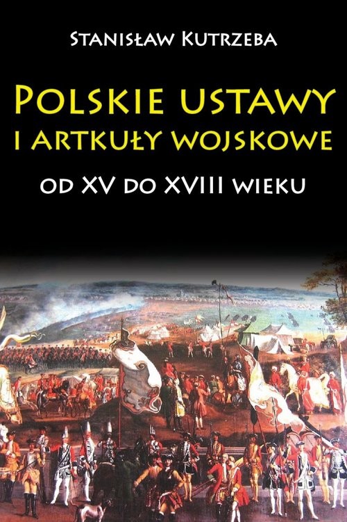 okładka Polskie ustawy i artykuły wojskowe od XV do XVIII wieku książka | Kutrzeba Stanisław