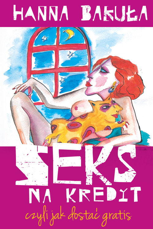 okładka Seks na kredyt, czyli jak dostać gratis książka | Hanna Bakuła