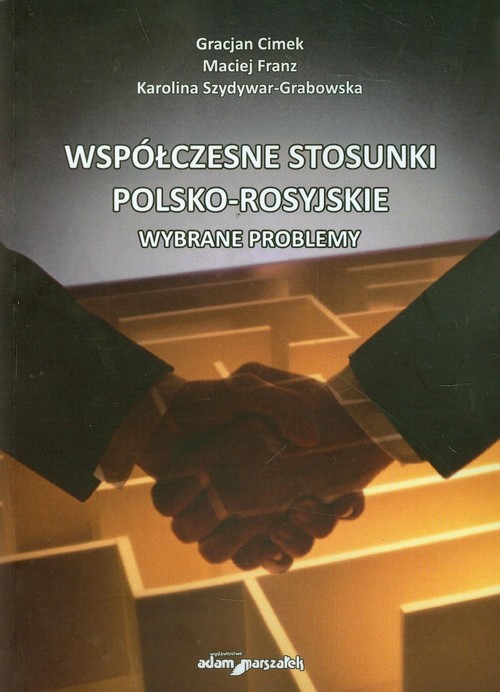 okładka Współczesne stosunki polsko-rosyjskie Wybrane problemy książka | Gracjan Cimek, Maciej Franz, Karolina Szydywar-Grabowska
