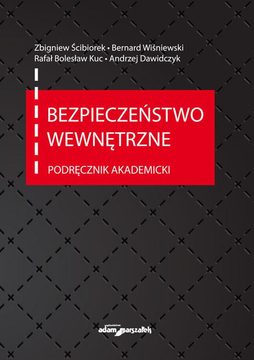 okładka Bezpieczeństwo wewnętrzne. Podręcznik akademicki książka | Zbigniew Ścibiorek, Bernard Wiśniewski, Rafał Bolesław Kuc, Andrzej Dawidczyk