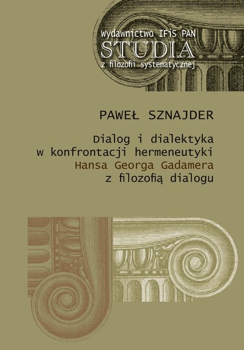 okładka Dialog i dialektyka w konfrontacji hermeneutyki Hansa Georga Gadamera z filozofią dialogu książka | Paweł Sznajder